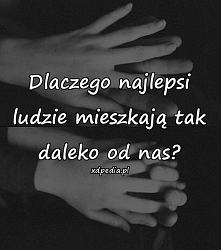 Dlaczego Ci na, których mi zależy są daleko, a tych, których nienawidzę blisko? 
FAK LODZIK?!