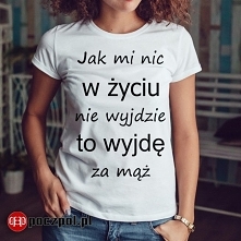 Jak mi nic w życiu nie wyjd...