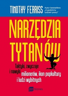 Książka "Narzędzia tytanów. Taktyki, zwyczaje i nawyki milionerów, ikon popkultury i ludzi wybitnych" - Timothy Ferriss

Narzędzia,które pomogą ci osiągnąć sprawność, ...