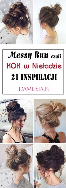 MESSY BUN czyli KOK W NIEŁADZIE: 21 Inspiracji