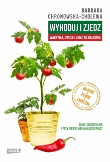 Wyhoduj i zjedz. Warzywa, owoce i zioła na balkonie
Barbara Chronowska-Cholewa