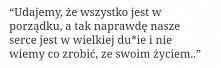Wszyscy potrafimy udawać,że wszystko jest w porządku, jedni lepiej drudzy gorzej