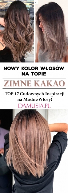 Nowy Kolor Włosów na Topie! Zimne Kakao – TOP 17 Cudownych Inspiracji na Modne Włosy!