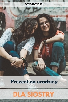 Pomysły na prezent dla siostry