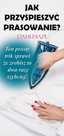 Jak Przyśpieszyć Prasowanie? Ten Prosty Trik Sprawi Że Zrobisz To Dwa Razy Szybciej!