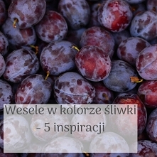 Wesele w kolorze śliwki - 5 inspiracji