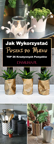 Jak Wykorzystać Puszki po Mleku – TOP 26 Kreatywnych Pomysłów