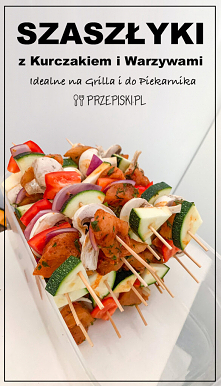 Szaszłyki z Kurczakiem i Warzywami – Idealne na Grilla i do Piekarnika