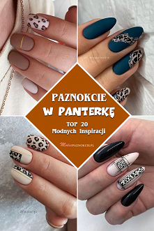 Paznokcie w Panterkę – TOP 20 Mega Modnych Inspiracji na Panterkowe Paznokcie