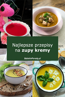 Najlepsze przepisy na zupy kremy
