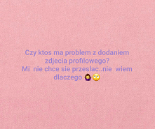 #problem że zdjęciem #nie da się wysłać foto