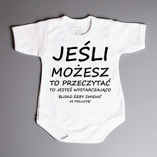 Jeśli możesz to przeczytać to jesteś wystarczająco blisko żeby zmienić mi pieluchę! - body niemowlęce