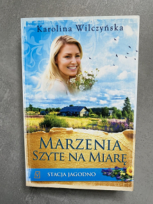 Marzenia szyte na miarę - Cykl: Stacja Jagodno (tom 2) - Karolina Wilczyńska